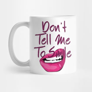 Don't Tell Me to Smile Mug